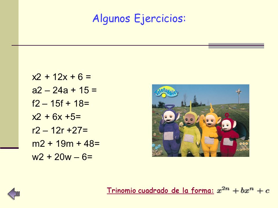 Algunos Ejercicios: x2 + 12x + 6 = a2 – 24a + 15 = f2 – 15f + 18=