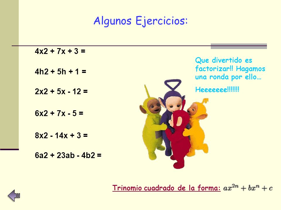 Algunos Ejercicios: 4x2 + 7x + 3 = 4h2 + 5h + 1 = 2x2 + 5x - 12 =