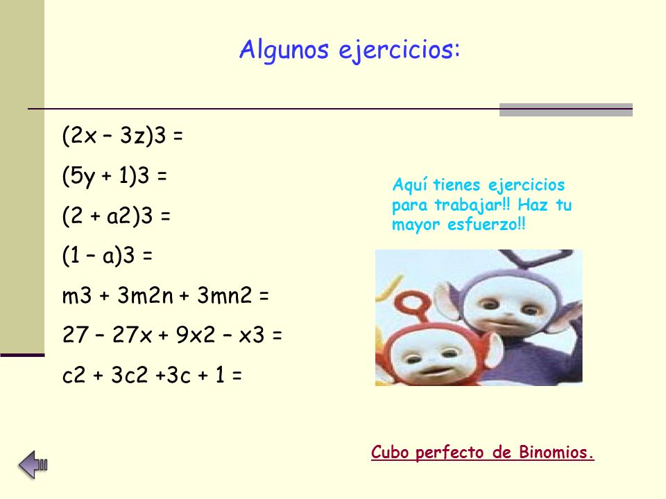 Algunos ejercicios: (2x – 3z)3 = (5y + 1)3 = (2 + a2)3 = (1 – a)3 =