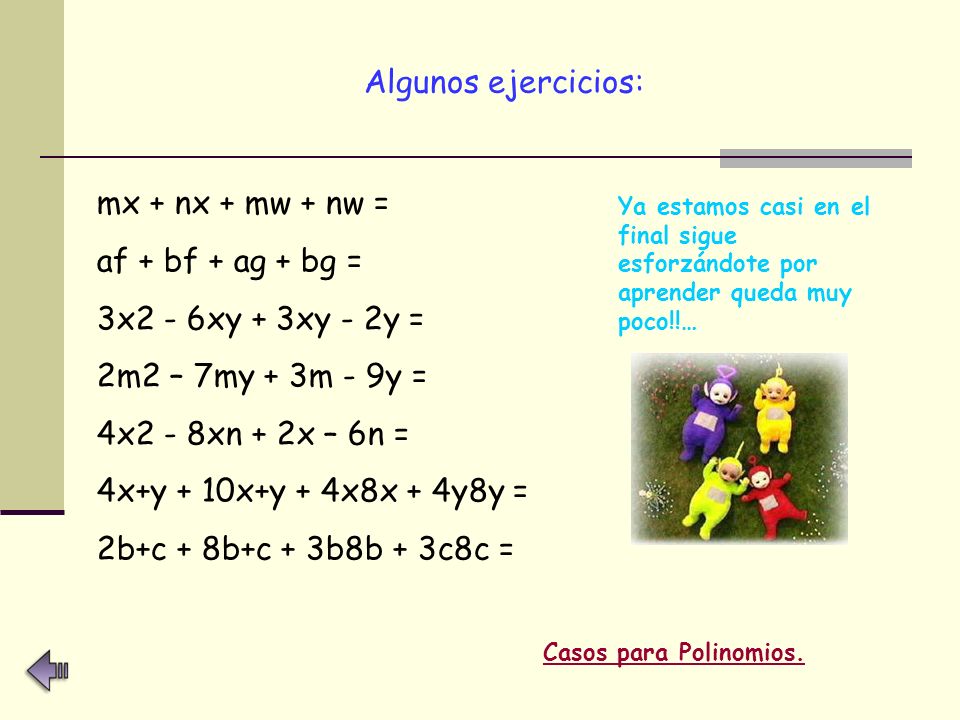 Algunos ejercicios: mx + nx + mw + nw = af + bf + ag + bg =