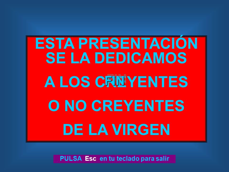 ESTA PRESENTACIÓN SE LA DEDICAMOS PULSA Esc en tu teclado para salir