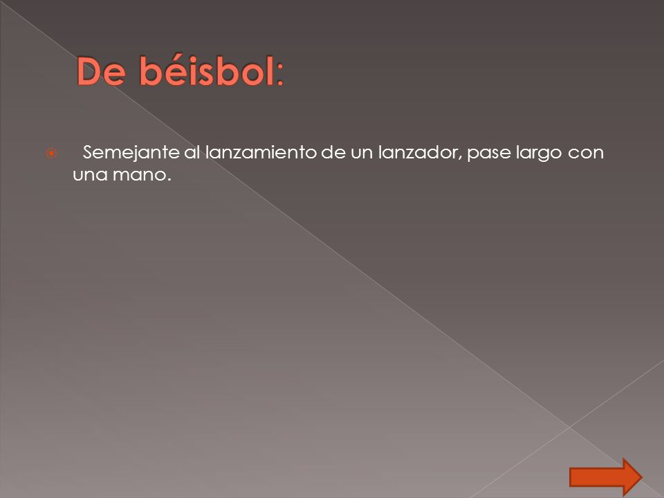 De béisbol: Semejante al lanzamiento de un lanzador, pase largo con una mano.