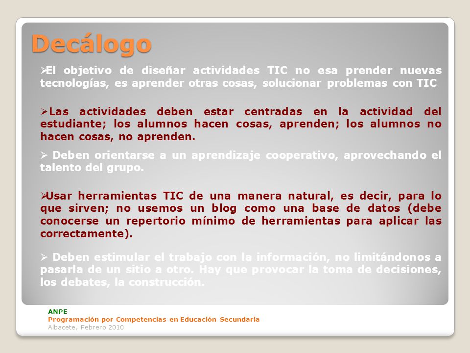 Decálogo El objetivo de diseñar actividades TIC no esa prender nuevas tecnologías, es aprender otras cosas, solucionar problemas con TIC.