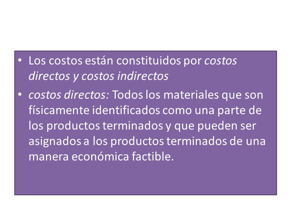 Los costos están constituidos por costos directos y costos indirectos