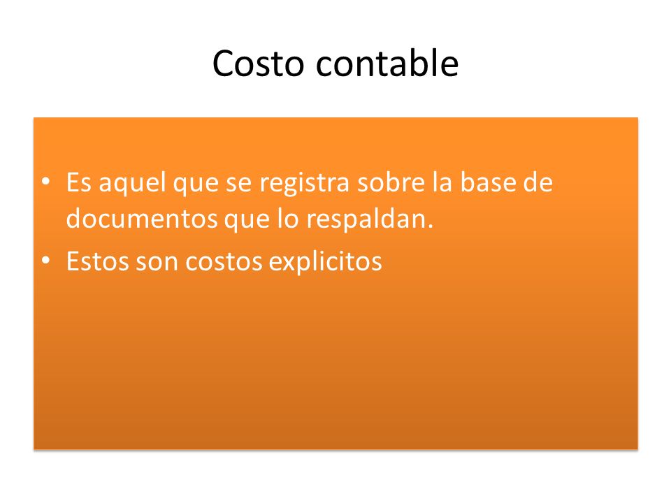 Costo contable Es aquel que se registra sobre la base de documentos que lo respaldan.