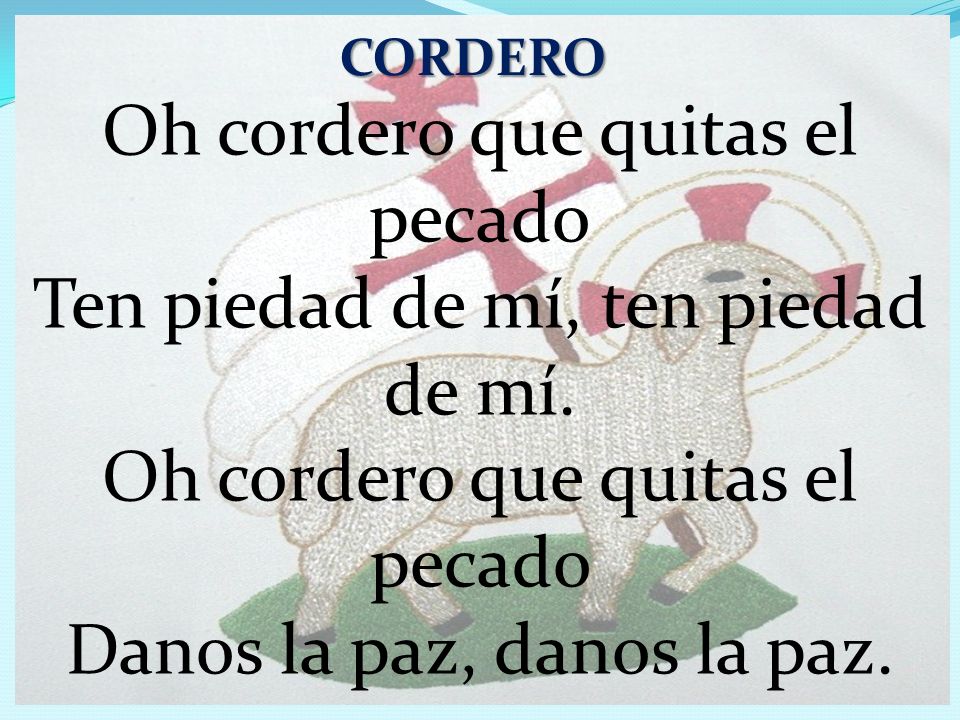 Oh cordero que quitas el pecado Ten piedad de mí, ten piedad de mí.