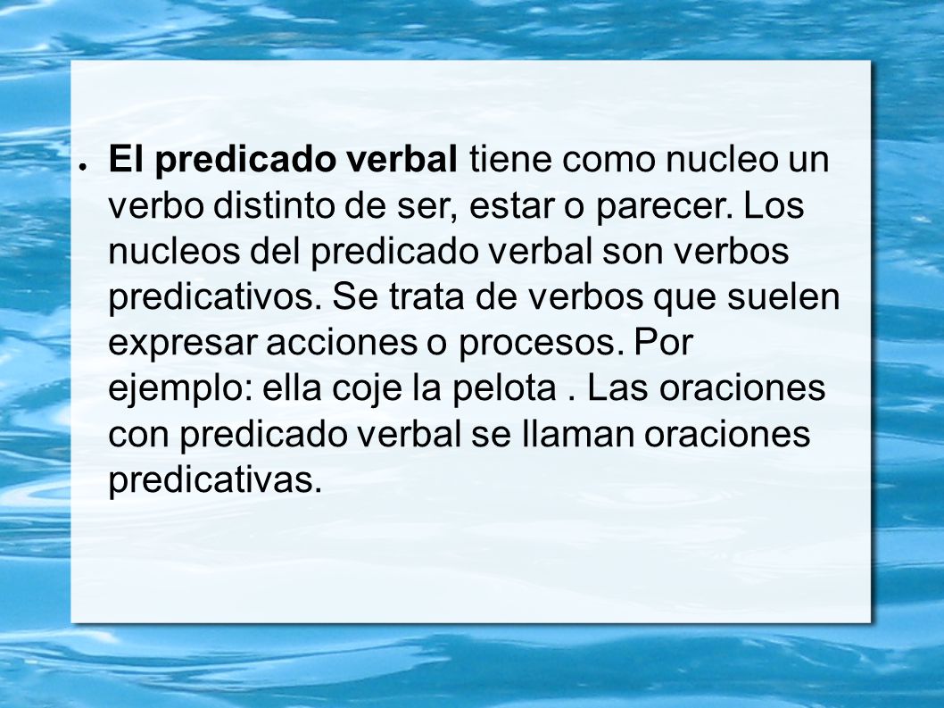 El predicado verbal tiene como nucleo un verbo distinto de ser, estar o parecer.