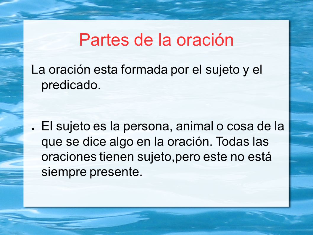 Partes de la oración La oración esta formada por el sujeto y el predicado.