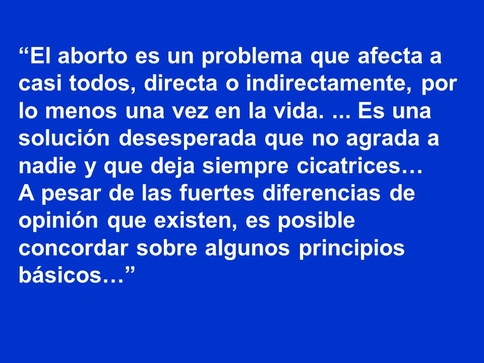 El aborto es un problema que afecta a casi todos, directa o indirectamente, por lo menos una vez en la vida.
