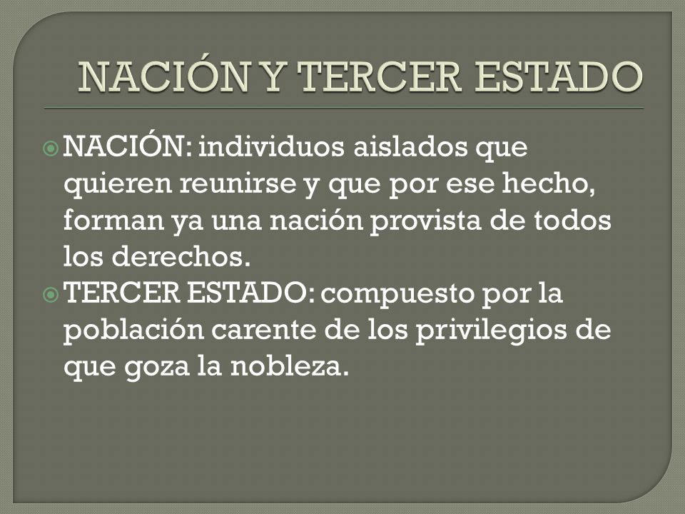 NACIÓN Y TERCER ESTADO NACIÓN: individuos aislados que quieren reunirse y que por ese hecho, forman ya una nación provista de todos los derechos.