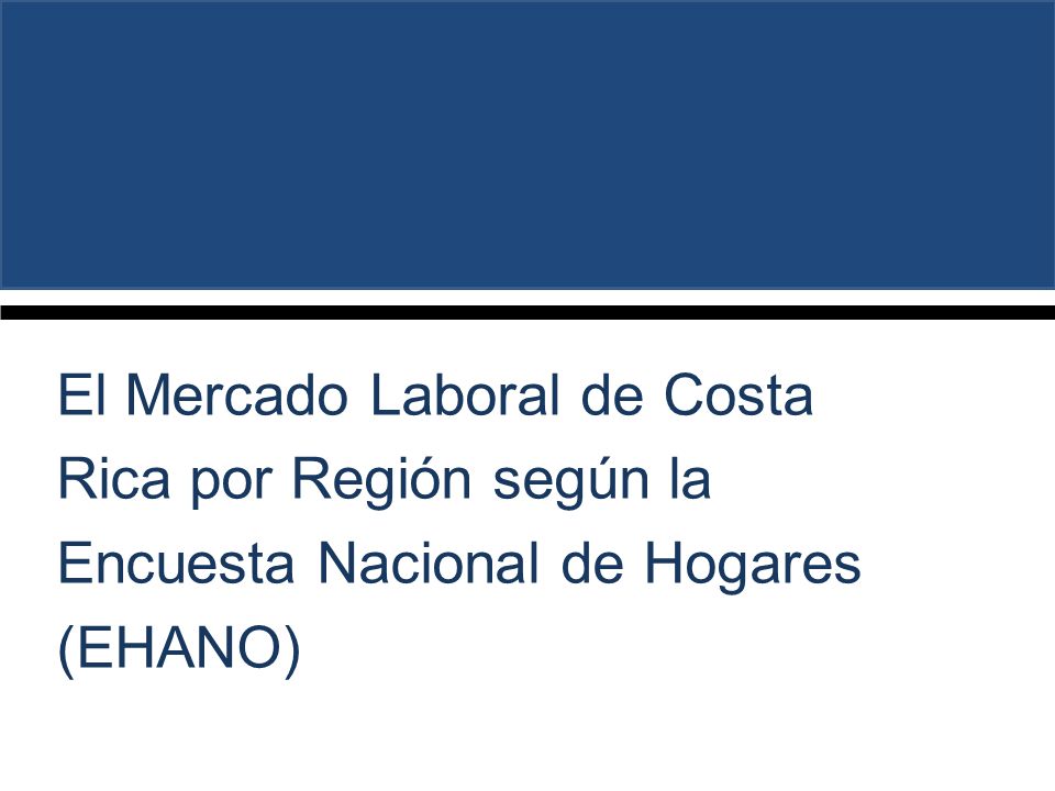El Mercado Laboral de Costa Rica por Región según la Encuesta Nacional de Hogares (EHANO)