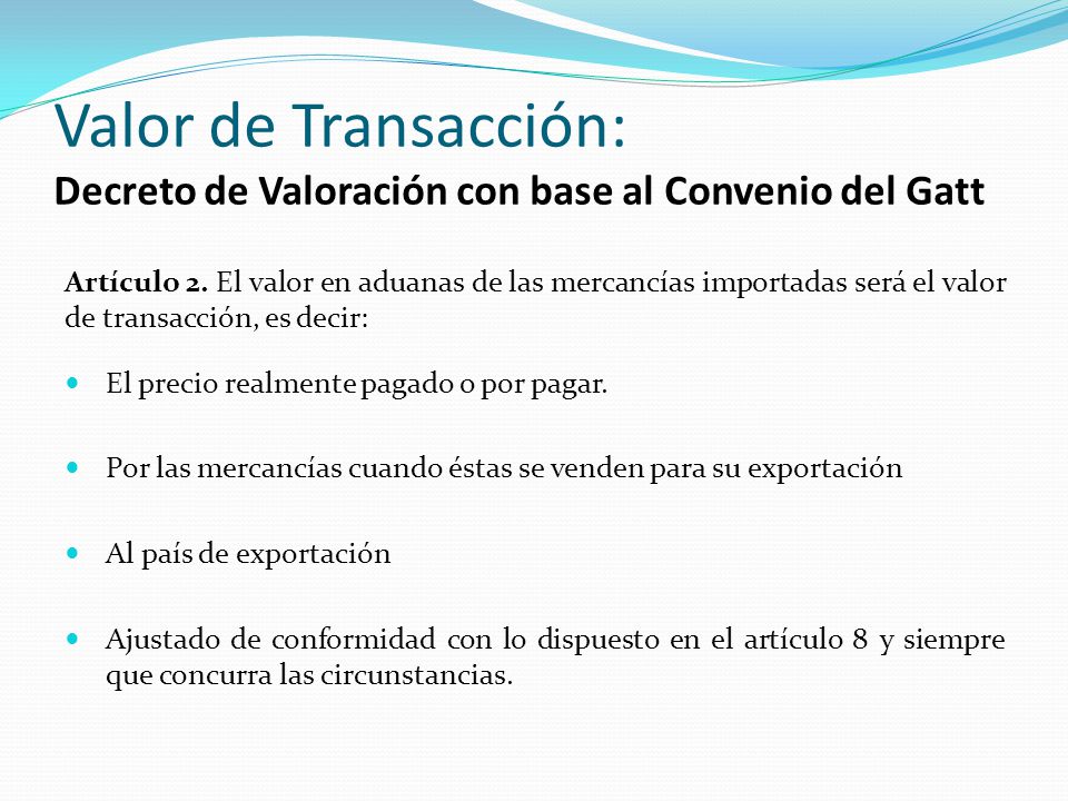Valor de Transacción: Decreto de Valoración con base al Convenio del Gatt