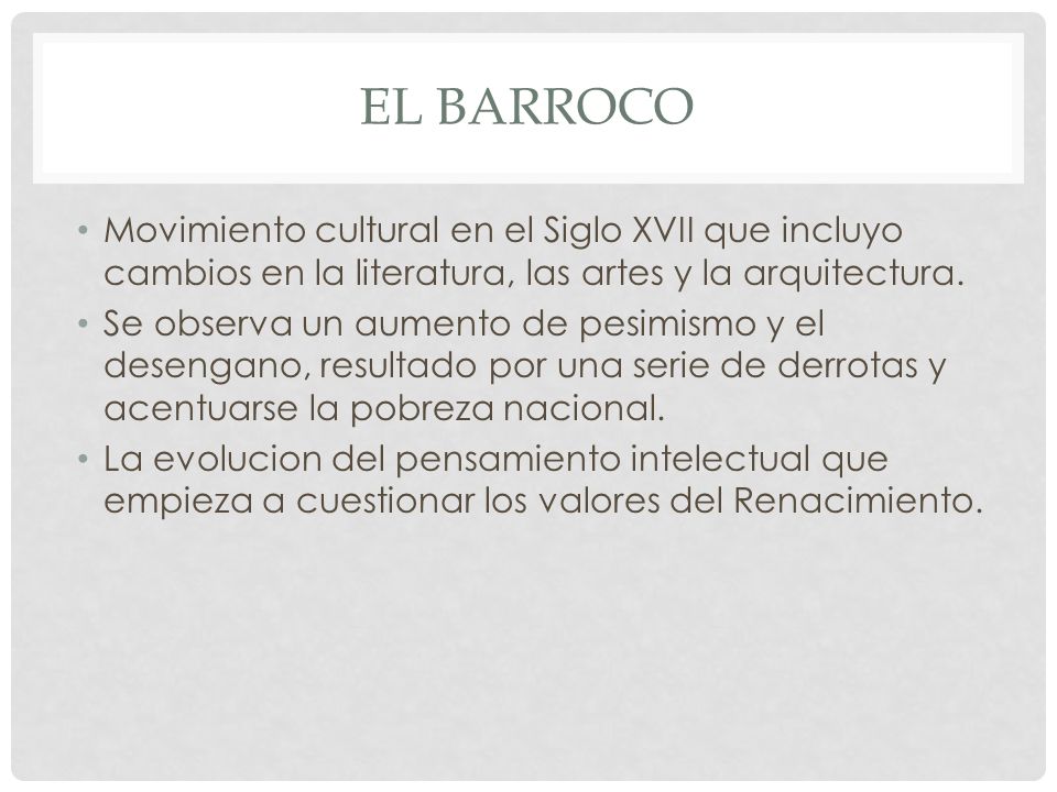 El Barroco Movimiento cultural en el Siglo XVII que incluyo cambios en la literatura, las artes y la arquitectura.