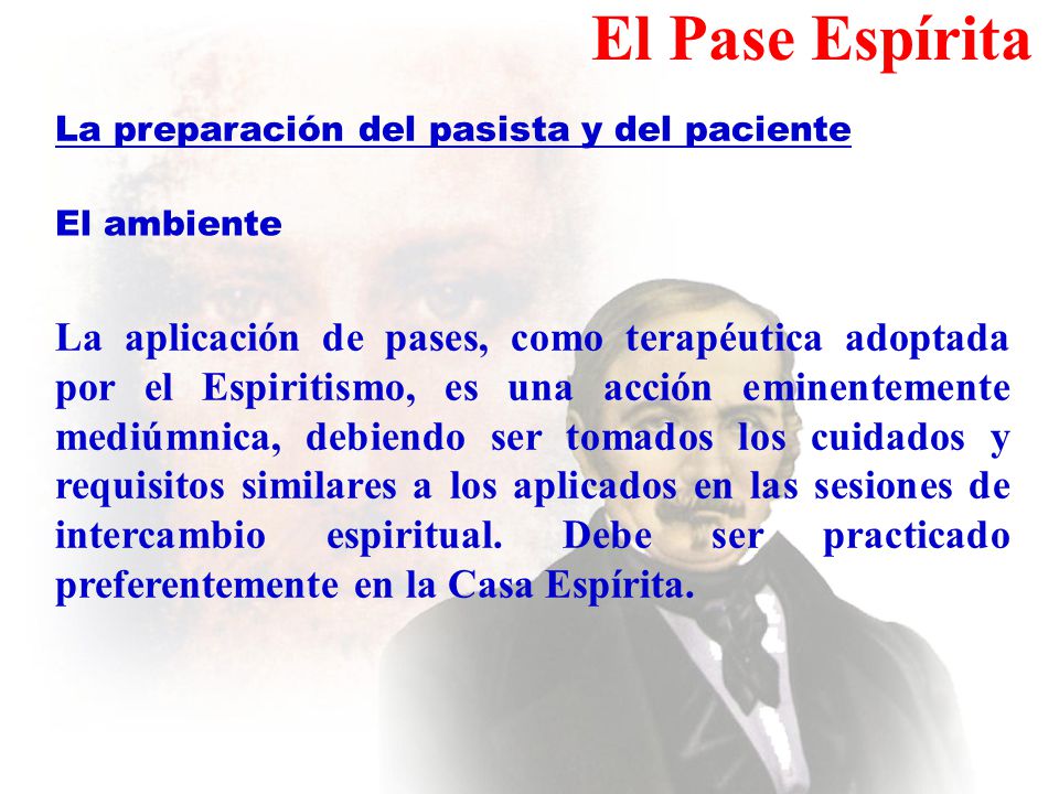 El Pase Espírita La preparación del pasista y del paciente. El ambiente.