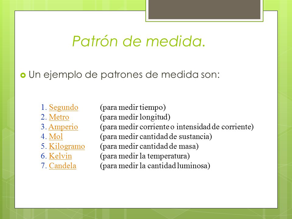 Patrón de medida. Un ejemplo de patrones de medida son: Segundo Metro