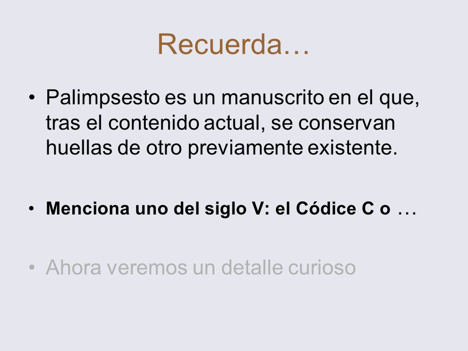 Recuerda… Palimpsesto es un manuscrito en el que, tras el contenido actual, se conservan huellas de otro previamente existente.