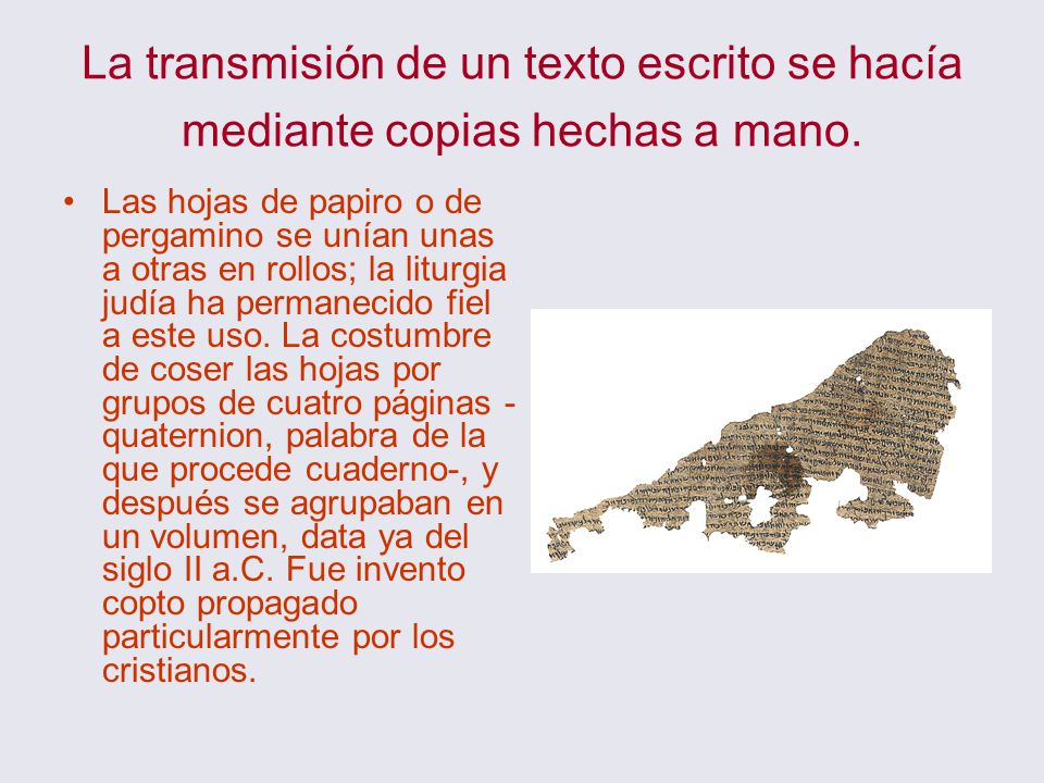 La transmisión de un texto escrito se hacía mediante copias hechas a mano.