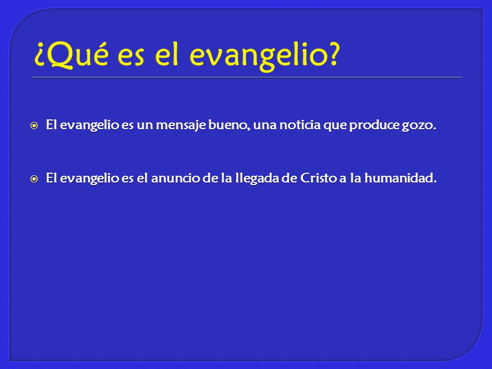 ¿Qué es el evangelio El evangelio es un mensaje bueno, una noticia que produce gozo.