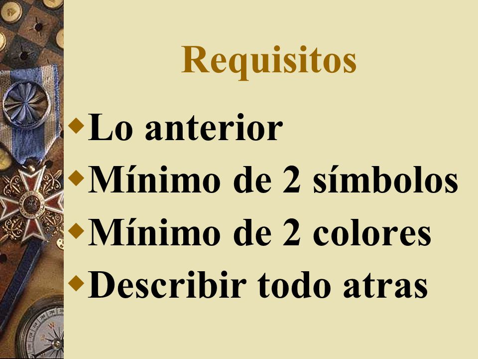 Requisitos Lo anterior Mínimo de 2 símbolos Mínimo de 2 colores Describir todo atras