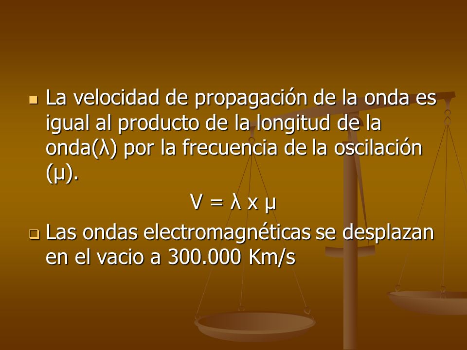 La velocidad de propagación de la onda es igual al producto de la longitud de la onda(λ) por la frecuencia de la oscilación (µ).