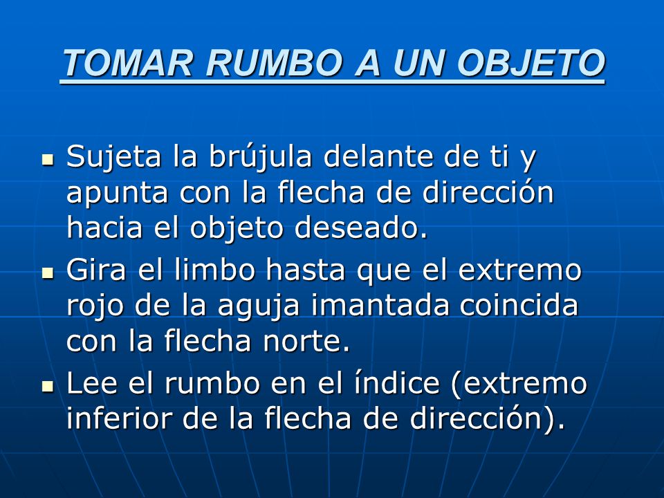 TOMAR RUMBO A UN OBJETO Sujeta la brújula delante de ti y apunta con la flecha de dirección hacia el objeto deseado.