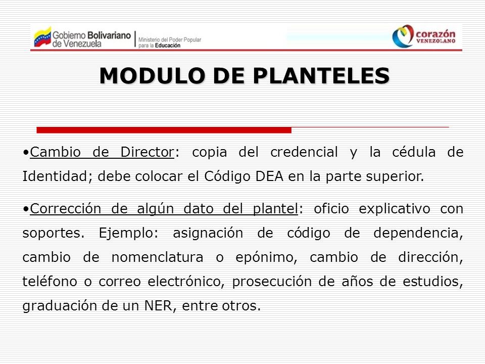 MODULO DE PLANTELES Cambio de Director: copia del credencial y la cédula de Identidad; debe colocar el Código DEA en la parte superior.