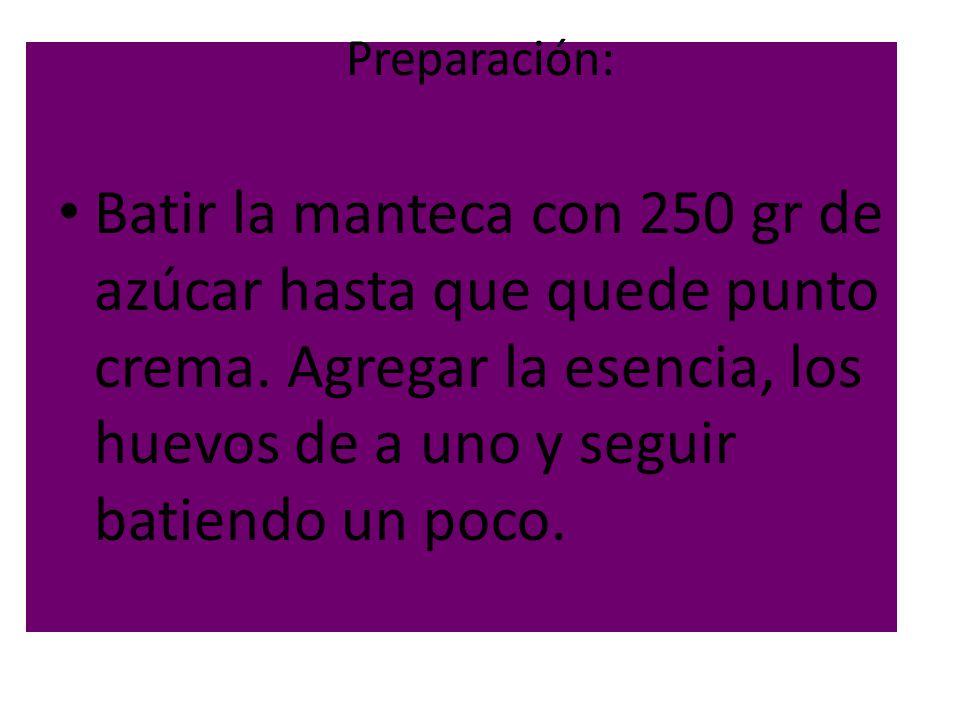 Preparación: Batir la manteca con 250 gr de azúcar hasta que quede punto crema.