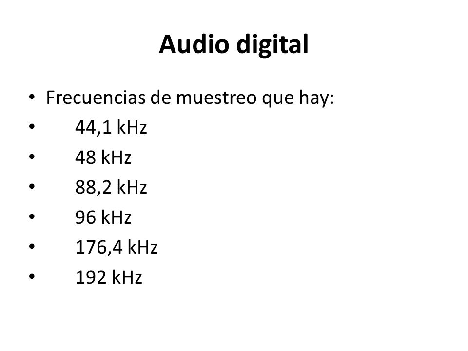 Audio digital Frecuencias de muestreo que hay: 44,1 kHz 48 kHz