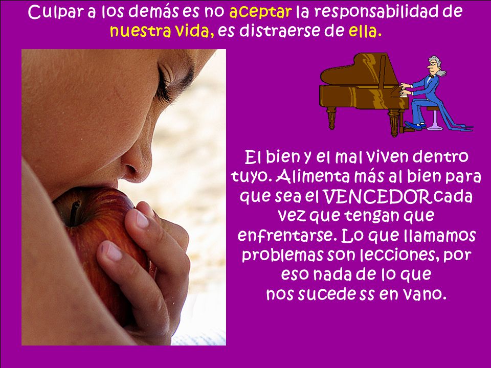 Culpar a los demás es no aceptar la responsabilidad de nuestra vida, es distraerse de ella.