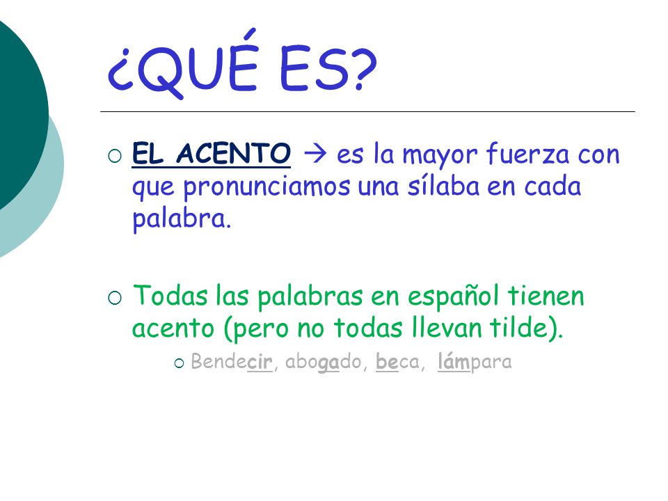 ¿QUÉ ES EL ACENTO  es la mayor fuerza con que pronunciamos una sílaba en cada palabra.