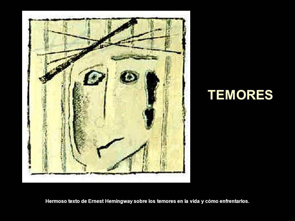 TEMORES Hermoso texto de Ernest Hemingway sobre los temores en la vida y cómo enfrentarlos.