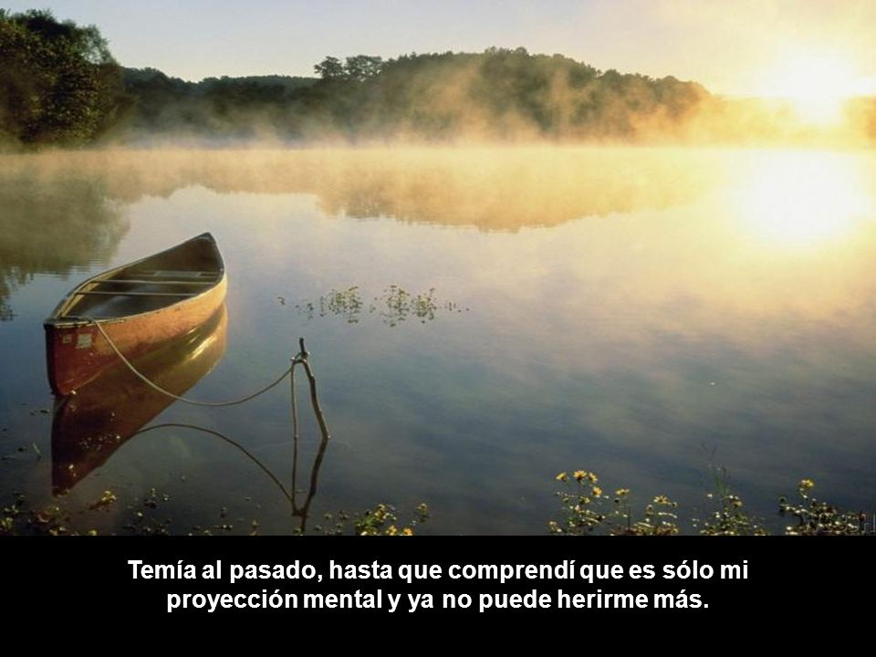 Temía al pasado, hasta que comprendí que es sólo mi