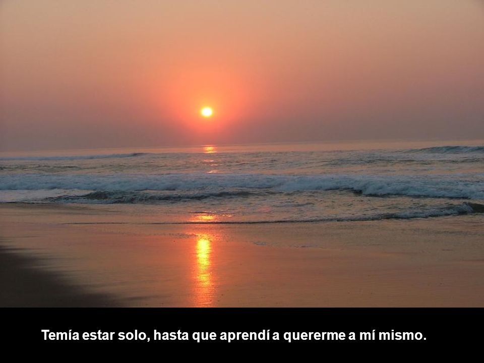 Temía estar solo, hasta que aprendí a quererme a mí mismo.