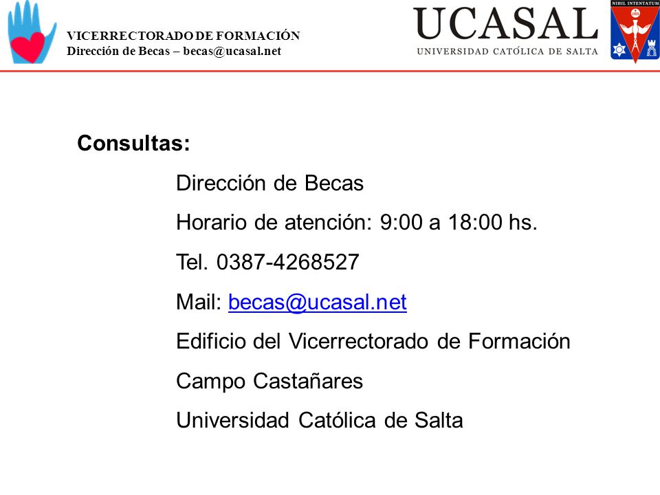 Consultas: Dirección de Becas Horario de atención: 9:00 a 18:00 hs. Tel