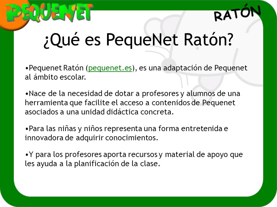 ¿Qué es PequeNet Ratón Pequenet Ratón (pequenet.es), es una adaptación de Pequenet al ámbito escolar.