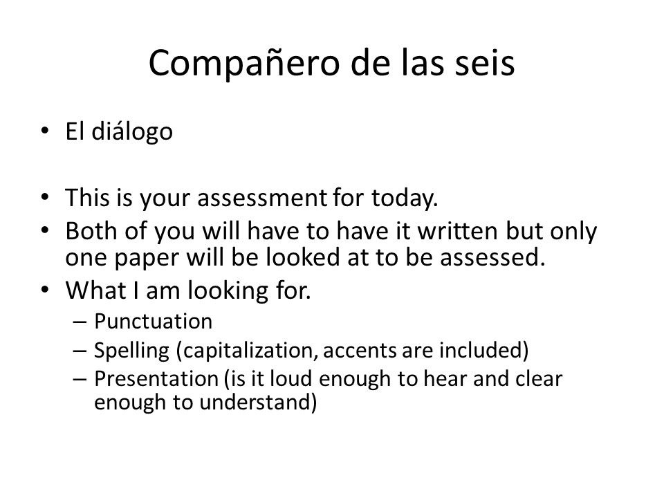Compañero de las seis El diálogo This is your assessment for today.