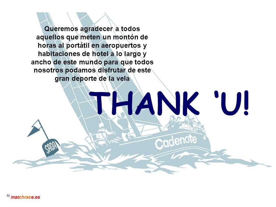 Queremos agradecer a todos aquellos que meten un montón de horas al portátil en aeropuertos y habitaciones de hotel a lo largo y ancho de este mundo para que todos nosotros podamos disfrutar de este gran deporte de la vela