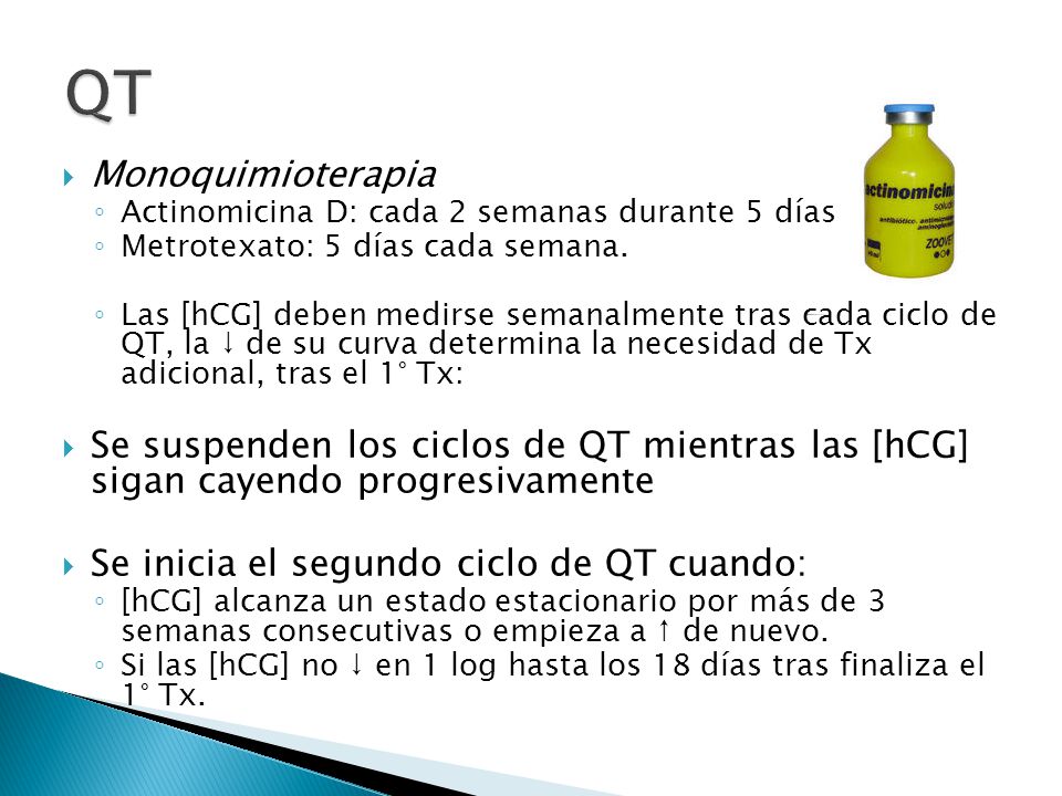 QT Monoquimioterapia. Actinomicina D: cada 2 semanas durante 5 días. Metrotexato: 5 días cada semana.