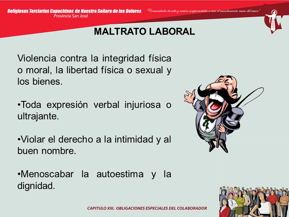 MALTRATO LABORAL Violencia contra la integridad física o moral, la libertad física o sexual y los bienes.