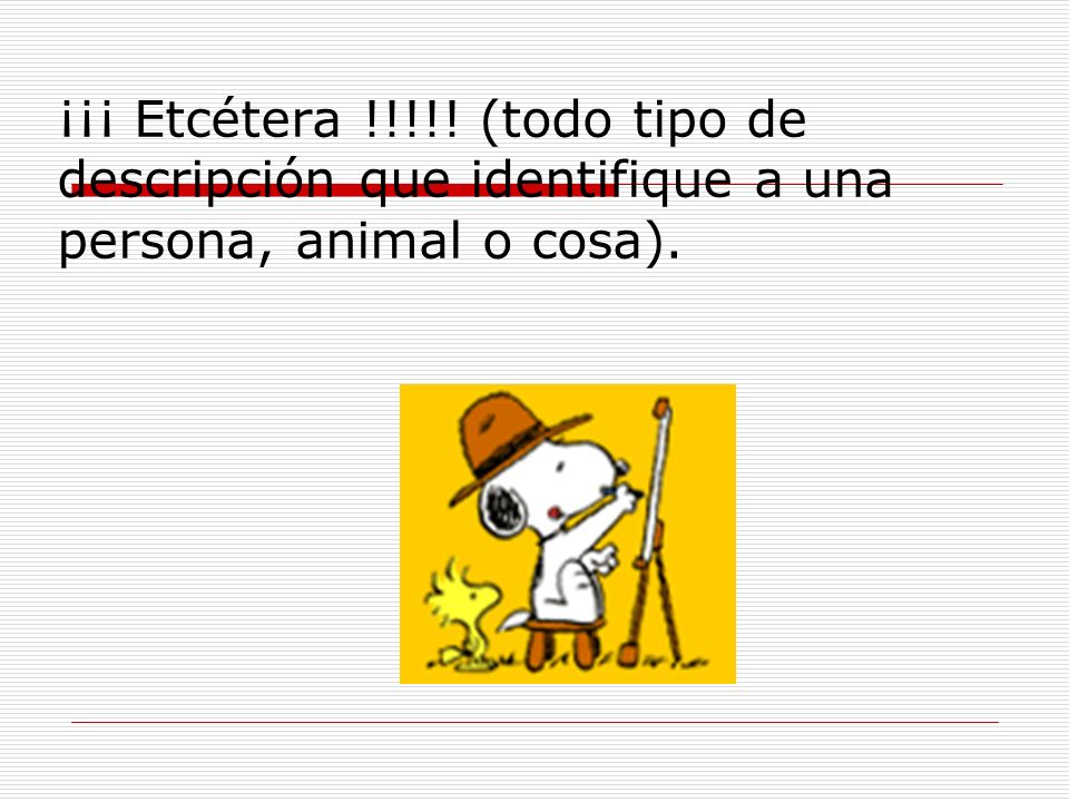 ¡¡¡ Etcétera !!!!! (todo tipo de descripción que identifique a una persona, animal o cosa).