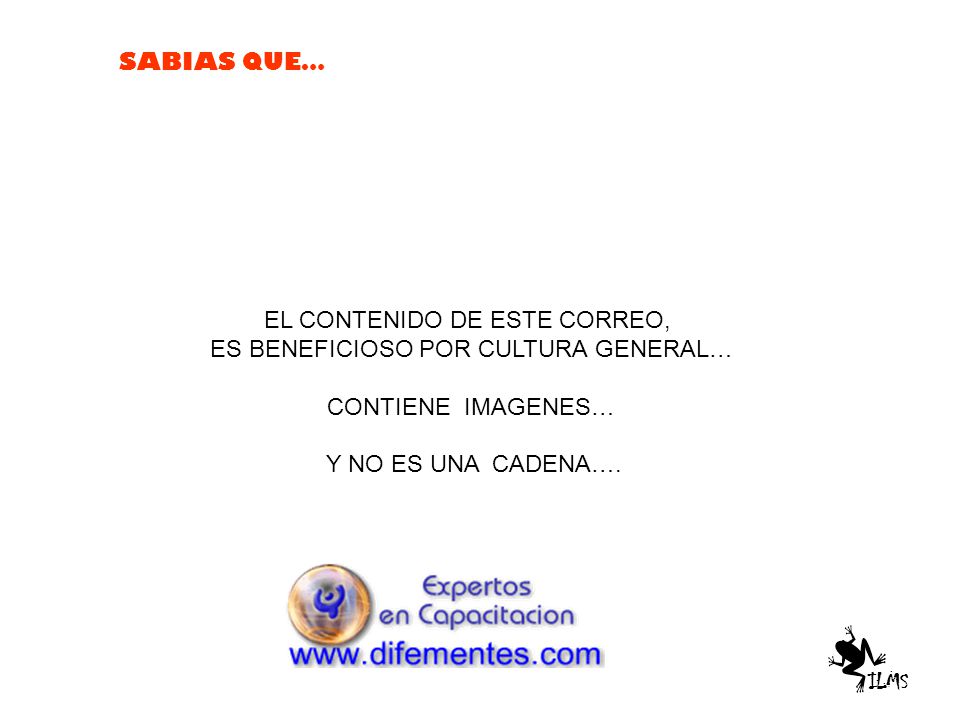EL CONTENIDO DE ESTE CORREO, ES BENEFICIOSO POR CULTURA GENERAL…
