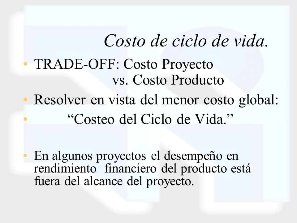 Costo de ciclo de vida. TRADE-OFF: Costo Proyecto vs. Costo Producto