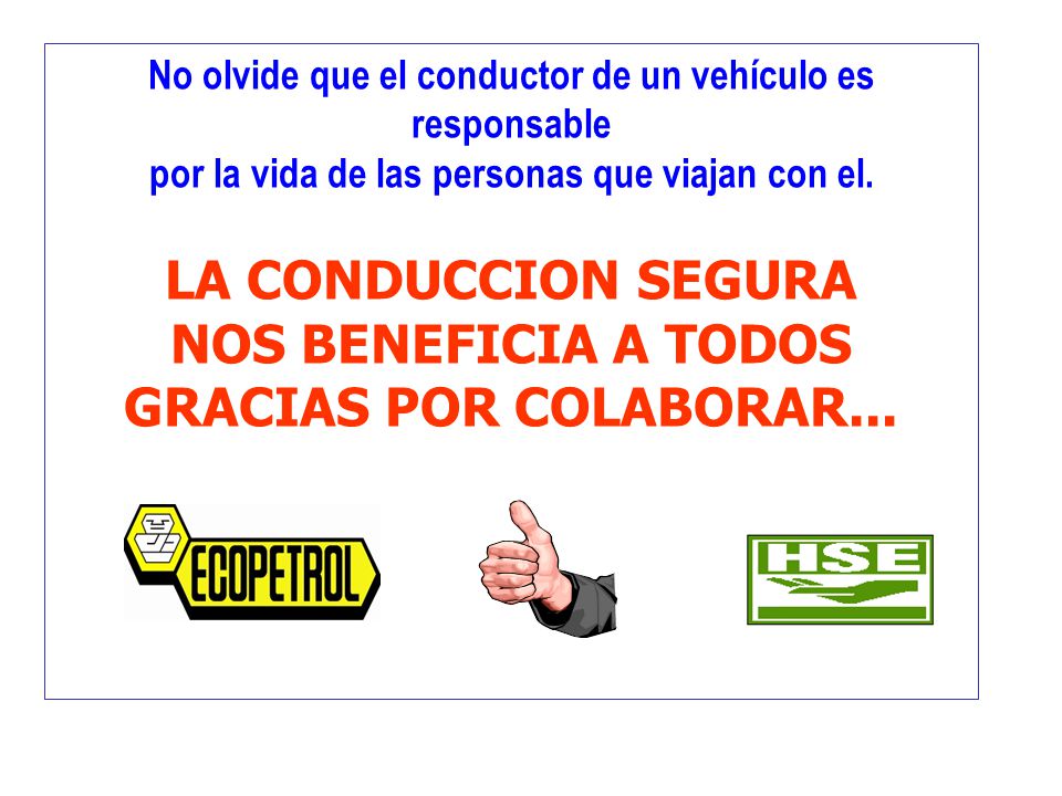 LA CONDUCCION SEGURA NOS BENEFICIA A TODOS GRACIAS POR COLABORAR...