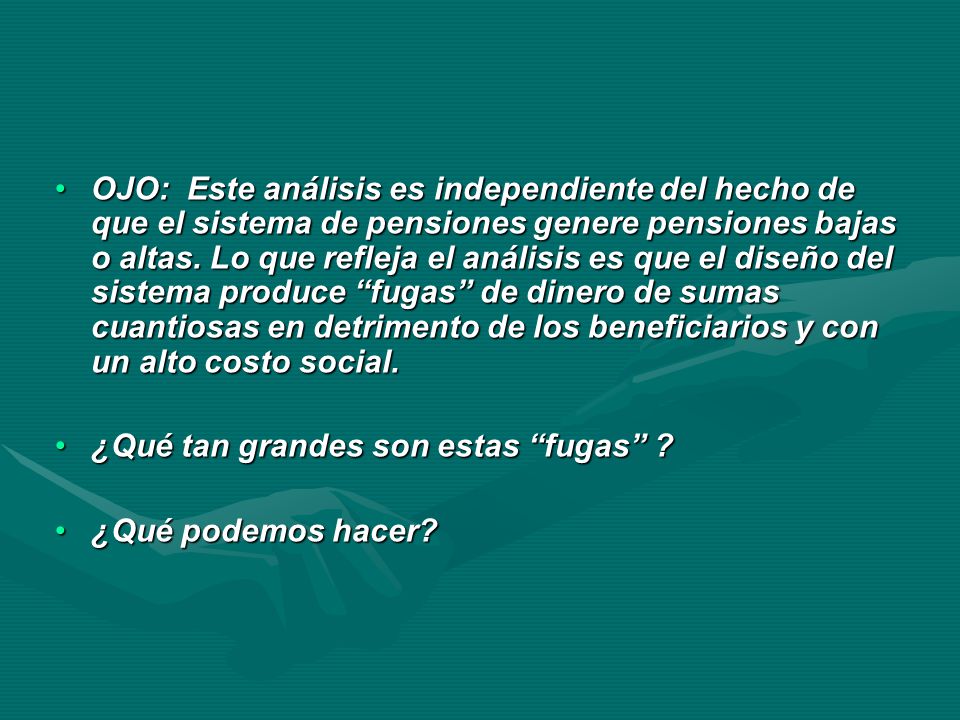 OJO: Este análisis es independiente del hecho de que el sistema de pensiones genere pensiones bajas o altas. Lo que refleja el análisis es que el diseño del sistema produce fugas de dinero de sumas cuantiosas en detrimento de los beneficiarios y con un alto costo social.