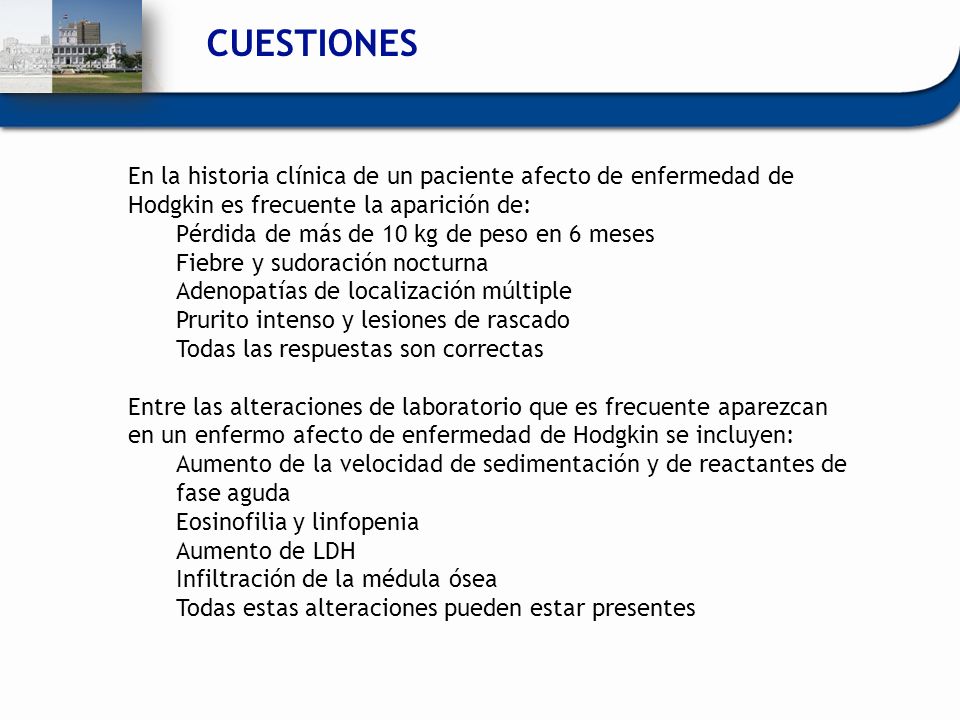 CUESTIONES En la historia clínica de un paciente afecto de enfermedad de Hodgkin es frecuente la aparición de:
