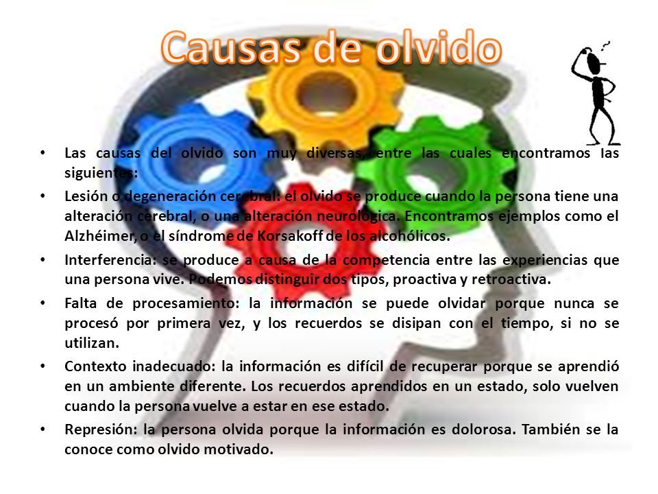 Causas de olvido Las causas del olvido son muy diversas, entre las cuales encontramos las siguientes: