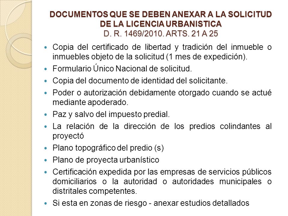 DOCUMENTOS QUE SE DEBEN ANEXAR A LA SOLICITUD DE LA LICENCIA URBANISTICA D. R. 1469/2010. ARTS. 21 A 25