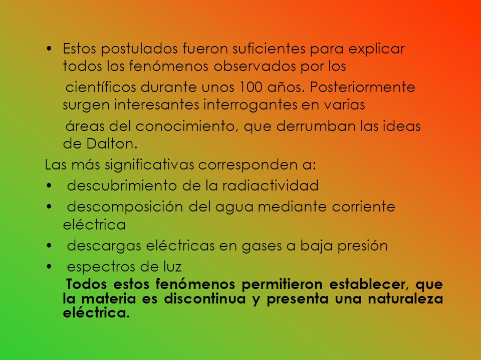 Estos postulados fueron suficientes para explicar todos los fenómenos observados por los