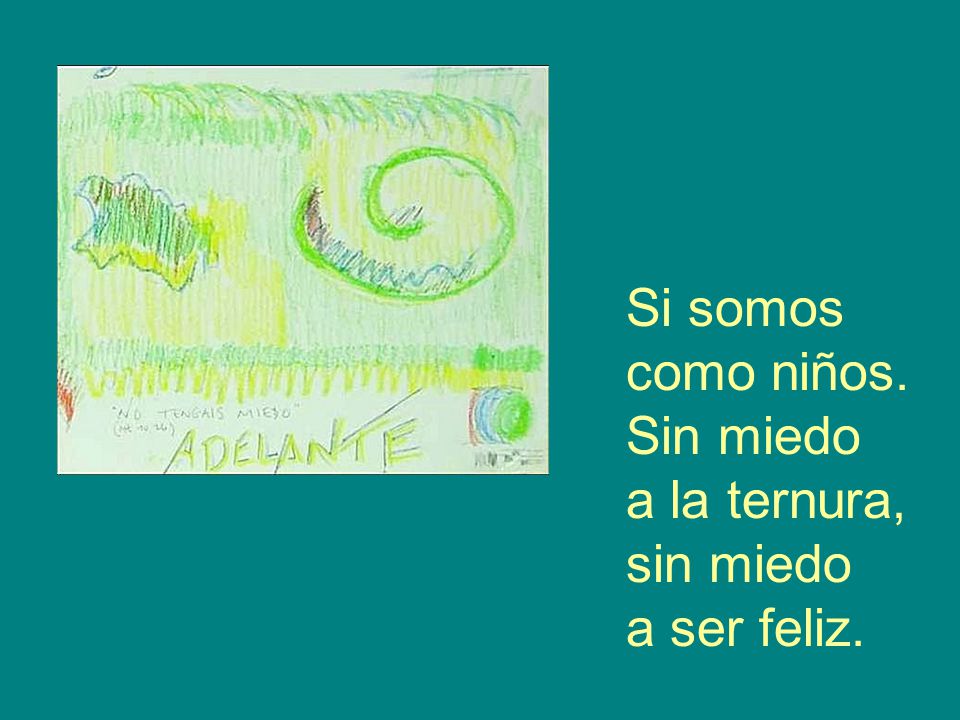 Si somos como niños. Sin miedo a la ternura, sin miedo a ser feliz.