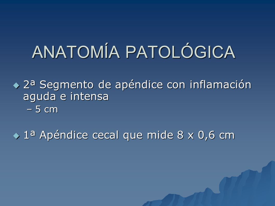 ANATOMÍA PATOLÓGICA 2ª Segmento de apéndice con inflamación aguda e intensa.